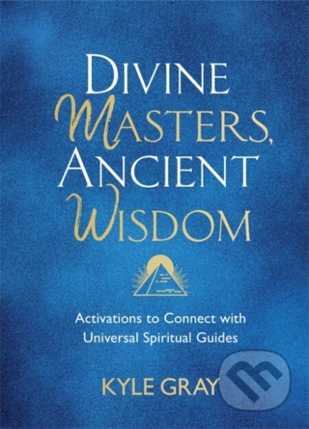 Kniha: Divine Masters, Ancient Wisdom (Kyle Gray). Hay House, 2021