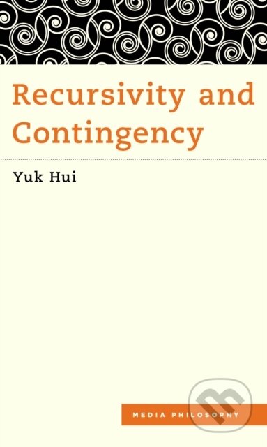 Kniha: Recursivity and Contingency (Yuk Hui). , 2019