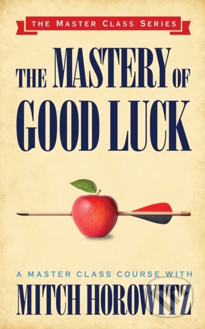 Kniha: The Mastery of Good Luck (Master Class Series) (Mitch Horowitz). G&D Media, 2019