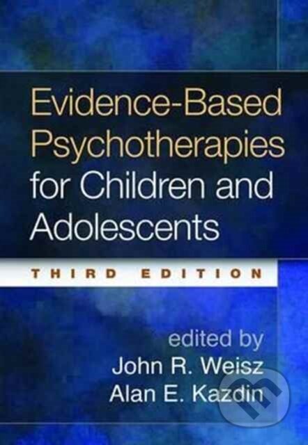Kniha: Evidence-Based Psychotherapies for Children and Adolescents, Third Edition (Alan E. Kazdin a John R. Weisz). Guilford Press, 2017