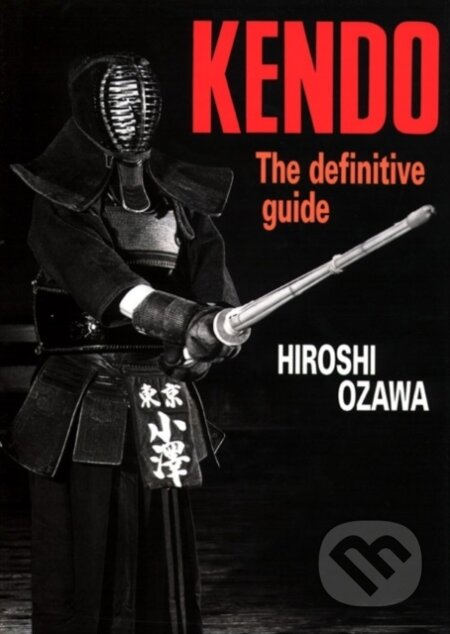 Kniha: Kendo: The Definitive Guide (Hiroshi Ozawa). , 2017