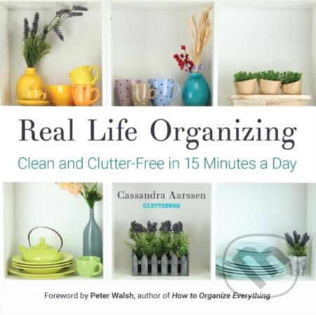 Kniha: Real Life Organizing (Cassandra Aarssen). , 2017