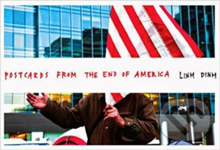 Kniha: Postcards from the End of America (Linh Dinh). Seven Stories, 2017