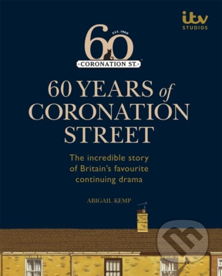 Kniha: 60 Years of Coronation Street (Abigail Kemp a ITV Ventures Ltd). Hamlyn, 2020