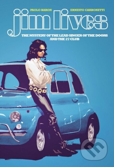 Kniha: Jim Lives: The Mystery of the Lead Singer of The Doors and the 27 Club (Paolo Baron). Image Comics, 2021