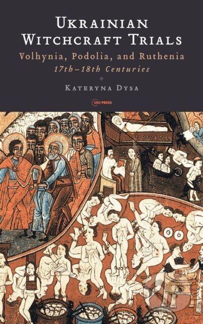 Kniha: Ukrainian Witchcraft Trials (Kateryna Dysa). Central European University Press, 2020