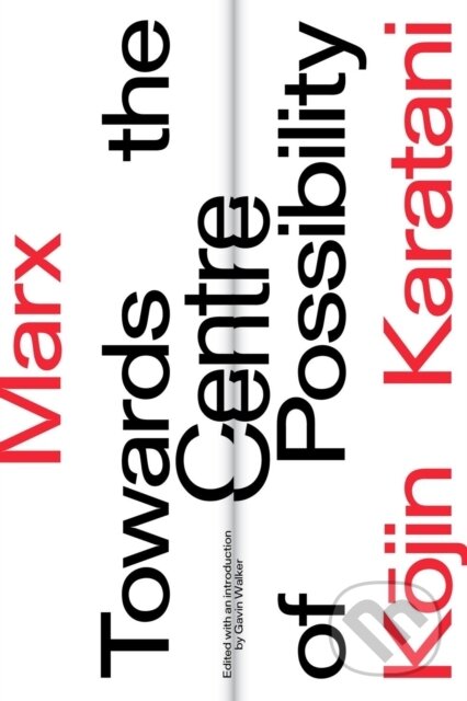 Kniha: Marx: Towards the Centre of Possibility (Kojin Karatani a Gavin Walker). Verso, 2020