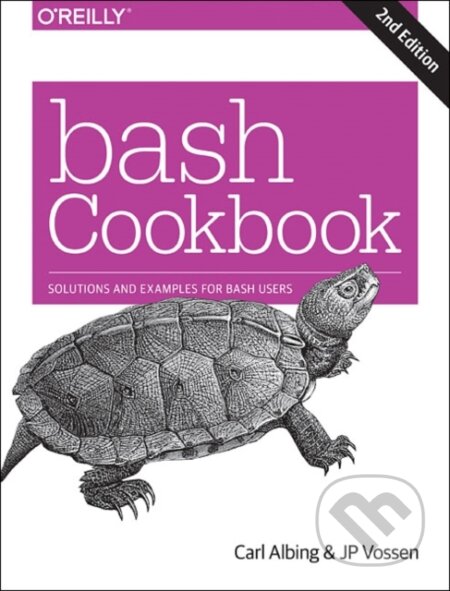 Kniha: bash Cookbook 2e (Cameron Newham, Vossen a Carl Albing). O'Reilly Media, 2017