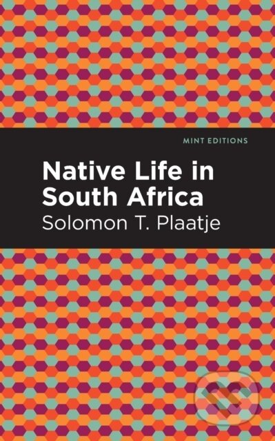 Kniha: Native Life in South Africa (Solomon T. Plaatje). Mint Editions, 2021