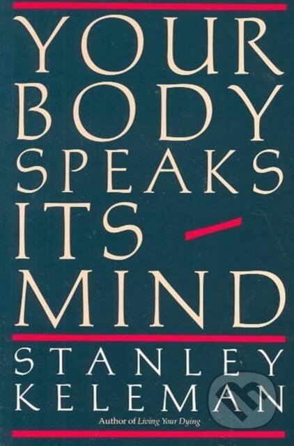 Kniha: Your Body Speaks Its Mind (Stanley Keleman). , 2017