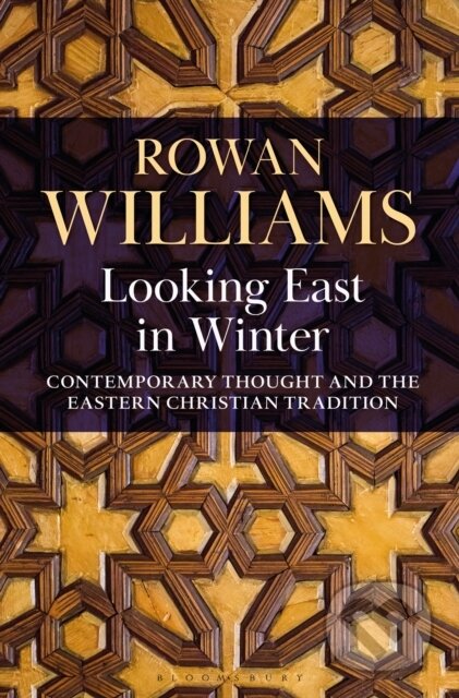 Kniha: Looking East in Winter (The Rt Hon Rowan Williams). Bloomsbury, 2021