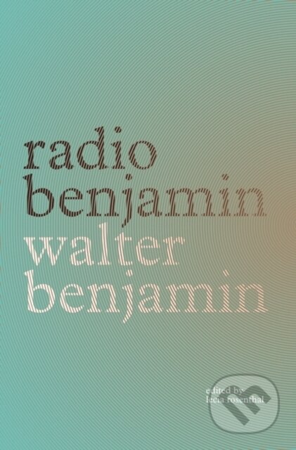 Kniha: Radio Benjamin (Walter Benjamin a Lecia Rosenthal). Verso, 2021