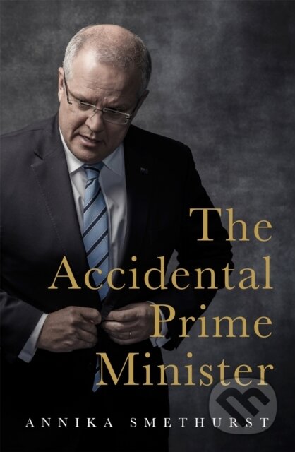 Kniha: The Accidental Prime Minister (Annika Smethurst). Hachette Australia, 2021