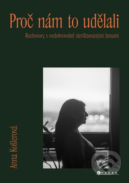 Kniha: Proč nám to udělali (Anna Košlerová). CPRESS, 2026
