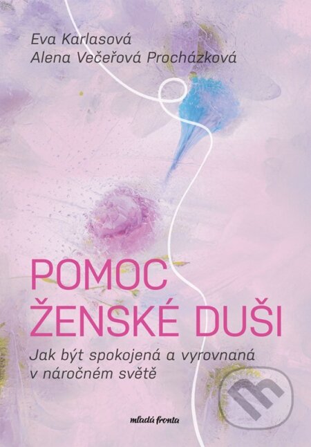 Kniha: Pomoc ženské duši (Alena Večeřová Procházková a Eva Karlasová). Mladá fronta, 2026