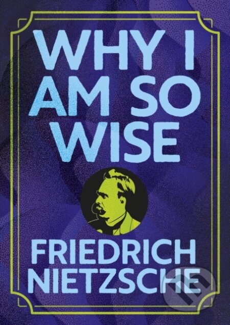 Kniha: Why I Am So Wise (Frederich Nietzsche). Arcturus, 2026