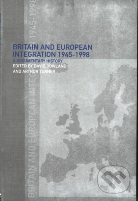 Kniha: Britain and European Integration, 1945 - 1998 (David Gowland). Taylor and Francis, 2000