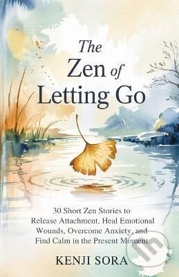 Kniha: ZEN of Letting Go (Kenji Sora). Independently Published, 2025