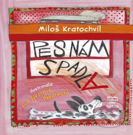 Kniha: Pes nám spadla (Miloš Kratochvíl a Eva Sýkorová-Pekárková). Triton, 2026