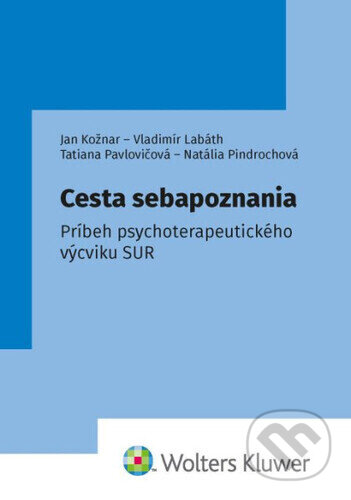 Kniha: Cesta sebapoznania (Jan Kožnar, Vladimír Labáth, Natália Pindrochová a Tatiana Pavlovičová). Wolters Kluwer, 2026