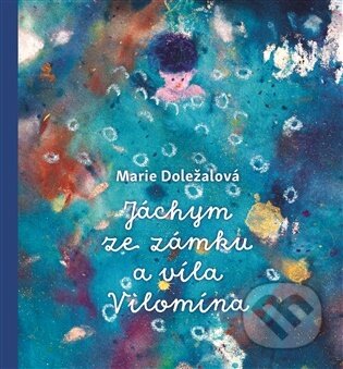 Kniha: Jáchym ze zámku a víla Vilomína (Marie Doležalová). Argo, 2026