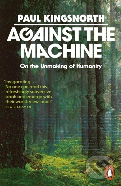 Kniha: Against the Machine (Paul Kingsnorth). Penguin Books, 2026