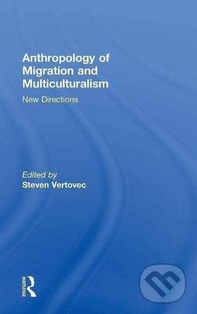 Kniha: Anthropology of Migration and Multiculturalism (Steven Vertovec). Taylor and Francis, 2009