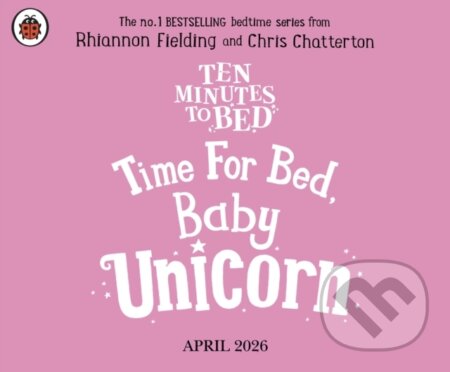 Kniha: Ten Minutes to Bed: Time for Bed, Baby Unicorn (Rhiannon Fielding). Penguin Random House Childrens UK, 2026