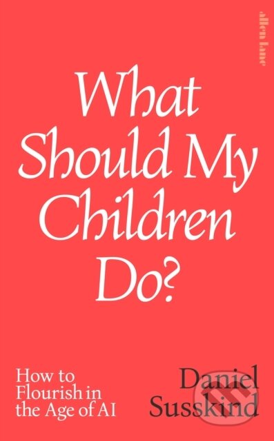Kniha: What Should My Children Do (Daniel Susskind). Penguin Books, 2026