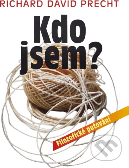 Kniha: Kdo jsem? - Filozofické putování (Richard David Precht). Ikar, 2009