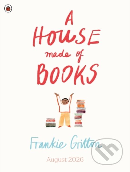 Kniha: A House Made of Books (Frankie Gritton). Penguin Random House Childrens UK, 2026
