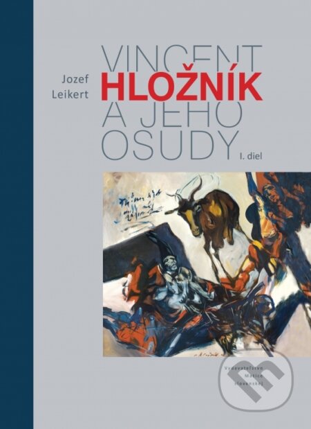 Kniha: Vincent Hložník a jeho osudy (Jozef Leikert). Vydavateľstvo Matice slovenskej, 2026