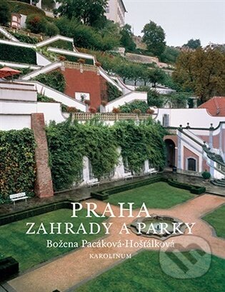 Kniha: Praha - zahrady a parky (Božena Pacáková - Hošťálková). Karolinum, 2026