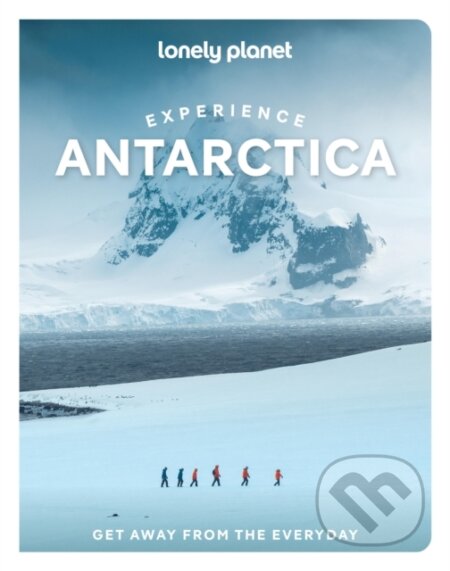 Kniha: Lonely Planet Experience Antarctica (Lonely Planet). Lonely Planet, 2026