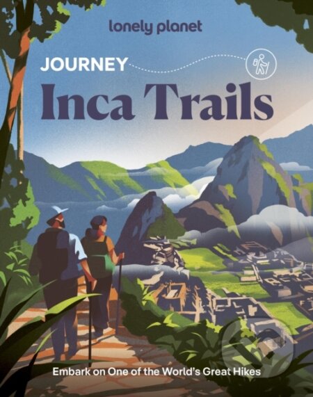 Kniha: Lonely Planet Journey Inca Trail (Lonely Planet). Lonely Planet, 2026