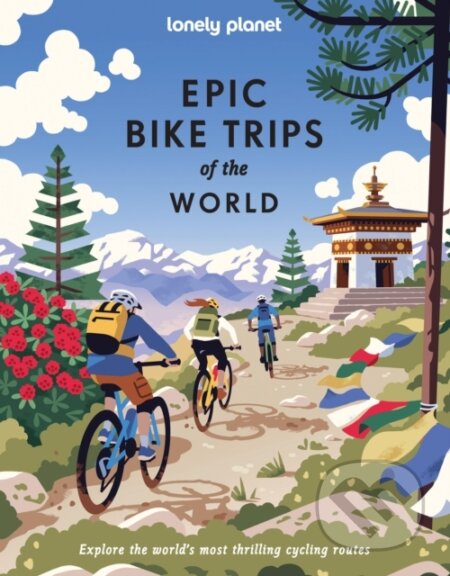 Kniha: Lonely Planet Epic Bike Trips of the World (Lonely Planet). Lonely Planet, 2026