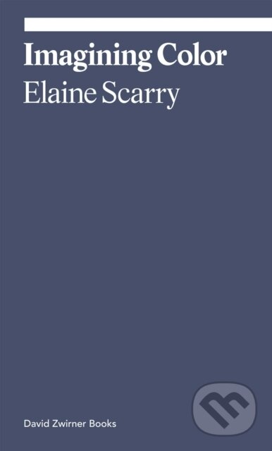 Kniha: Imagining Color (Elaine Scarry). David Zwirner Books, 2027