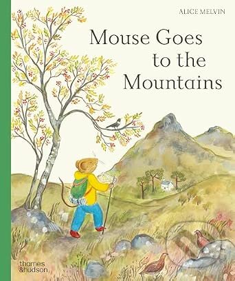 Kniha: Mouse Goes to the Mountains (Alice Melvin). Thames & Hudson, 2026