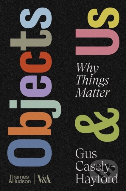 Kniha: Objects & Us (Gus Casely-Hayford). Thames & Hudson, 2026