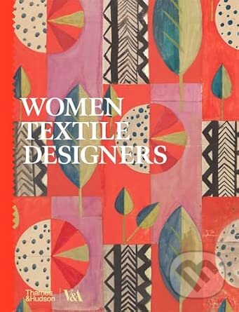 Kniha: Women Textile Designers (Elizabeth Currie a Victoria Bradley). Thames & Hudson, 2026