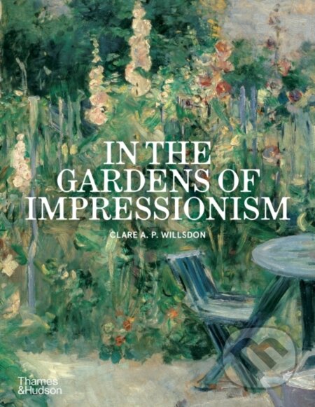Kniha: In the Gardens of Impressionism (Clare A. P. Willsdon). Thames & Hudson, 2026