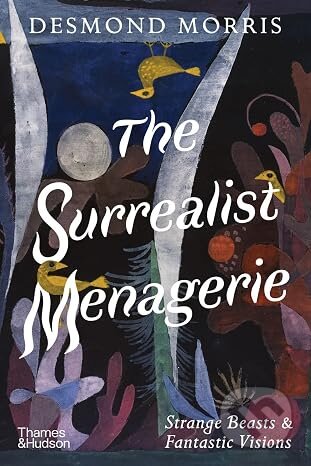 Kniha: The Surrealist Menagerie (Desmond Morris). Thames & Hudson, 2026