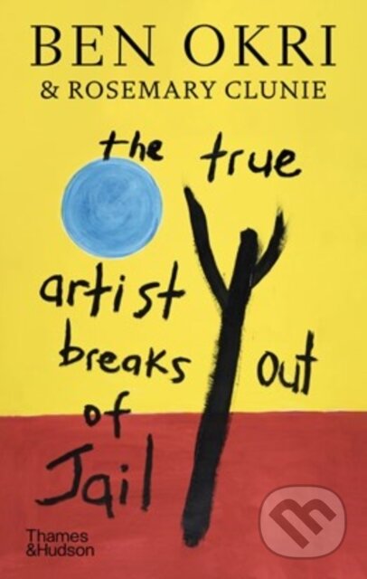 Kniha: The True Artist Breaks out of Jail (Ben Okri). Thames & Hudson, 2026