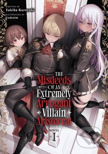 Kniha: The Misdeeds of an Extremely Arrogant Villain Aristocrat (Light Novel) Vol. 1 (Yukiha Kuroyuki). Seven Seas, 2025