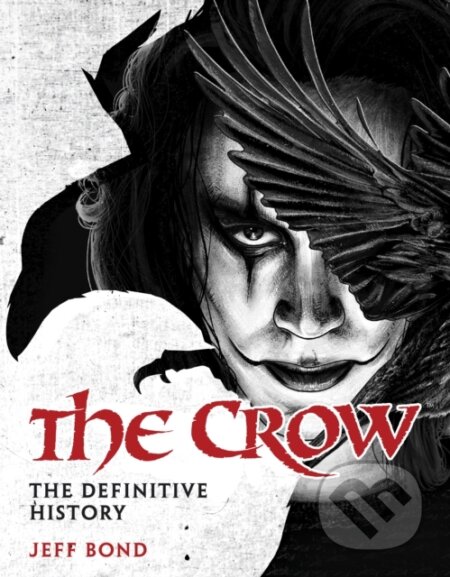 Kniha: The Crow: The Definitive History (Jeff Bond). Titan Books, 2026