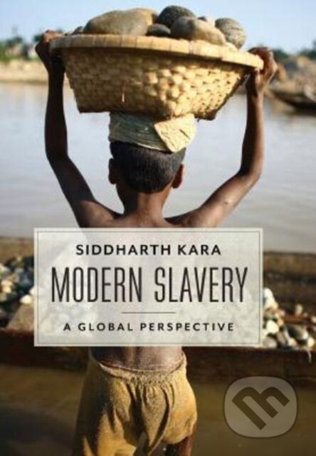 Kniha: Modern Slavery (Siddharth Kara). Columbia University Press, 2017