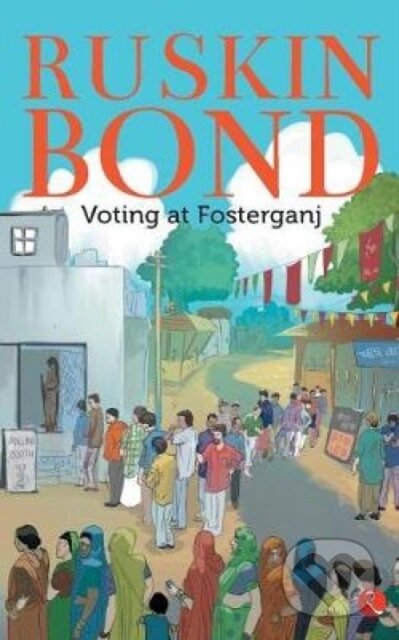 Kniha: Voting at Fosterganj (Ruskin Bond). , 2017