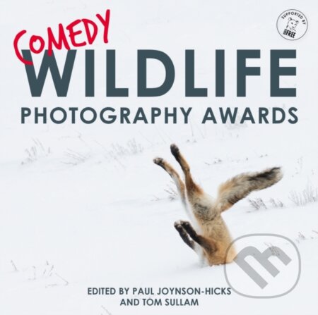 Kniha: Comedy Wildlife Photography Awards (Paul Joynson-Hicks & Tom Sullam a Tom Sullam). Blink Publishing, 2017