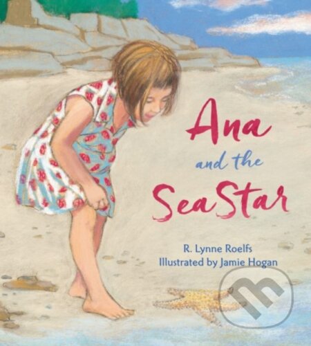 Kniha: Ana and the Sea Star (R. Lynne Roelfs). Tilbury House, 2017