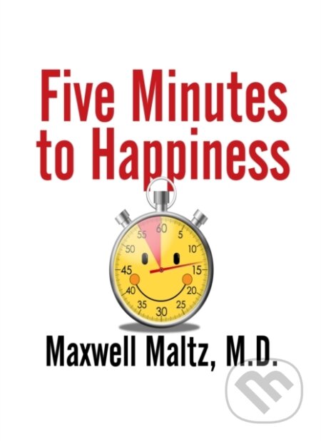 Kniha: Five Minutes to Happiness (Maxwell M.D. Maltz). G&D Media, 2018